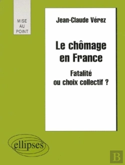 Bertrand.pt - Le Chômage En France - Fatalité Ou Choix Collectif ?