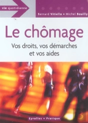 Le Chomage ; Vos Droits, Vos Demarches Et Vos Aides