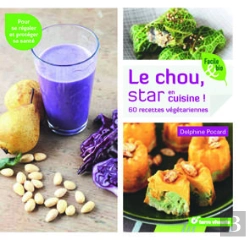 Bertrand.pt - Le Chou, Star En Cuisine ! 60 Recettes Végétariennes ; Pour Se Régaler Et Protéger Sa Santé