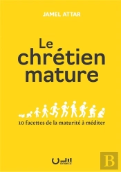 Le Chrétien Mature : 10 Facettes De La Maturité À Méditer