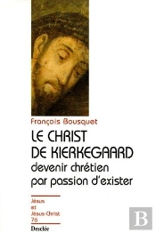 Le Christ De Kierkegaard ; Devenir Chrétien Par Passion D'Exister