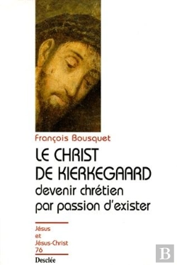 Bertrand.pt - Le Christ De Kierkegaard ; Devenir Chrétien Par Passion D'Exister