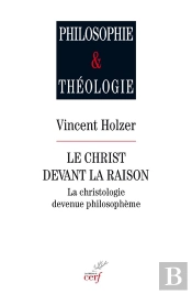 Le Christ Devant La Raison ; La Christologie Devenue Philosophème