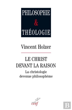 Bertrand.pt - Le Christ Devant La Raison ; La Christologie Devenue Philosophème