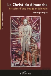 Le Christ Du Dimanche ; Histoire D'Une Image Medievale