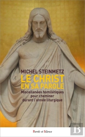 Le Christ En Sa Parole : Miscellanées Homilétiques Pour Cheminer Durant L'Année Liturgique