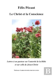 Le Christ Et La Conscience ; Lettres À Un Pasteur Sur L'Autorité De La Bible Et Celle De Jésus-Christ