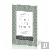 Le Christ Et Ses Bienfaits - Ce Qu'Une Controverse Theologique Du Xviiie Siecle Nous Apprend Sur La