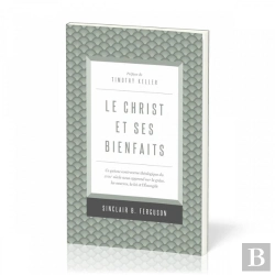 Bertrand.pt - Le Christ Et Ses Bienfaits - Ce Qu'Une Controverse Theologique Du Xviiie Siecle Nous Apprend Sur La