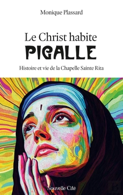 Bertrand.pt - Le Christ Habite Pigalle : Histoire Et Vie De La Chapelle Sainte Rita