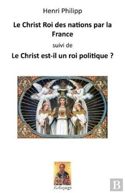 Bertrand.pt - Le Christ Roi Des Nations Par La France ; Le Christ Est-Il Un Roi Politique ?