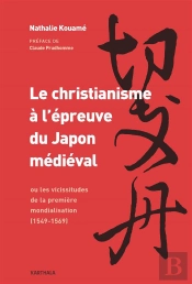 Le Christianisme À L'Épreuve Du Japon Médiéval ; Ou Les Vicissitudes De La Première Mondialisation (1549-1569)