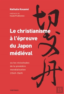 Bertrand.pt - Le Christianisme À L'Épreuve Du Japon Médiéval ; Ou Les Vicissitudes De La Première Mondialisation (1549-1569)