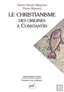 Bertrand.pt - Le Christianisme Des Origines À Constantin