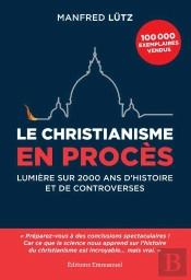 Le Christianisme En Procès ; Lumière Sur 2000 Ans De Controverses