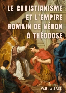 Bertrand.pt - Le Christianisme Et L'Empire Romain De Néron À Théodose