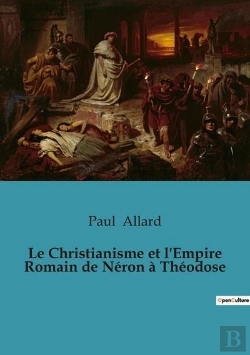 Bertrand.pt - Le Christianisme Et L'Empire Romain De Neron A Theodose