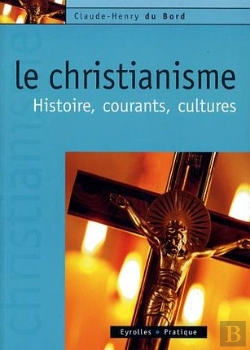 Bertrand.pt - Le Christianisme ; Histoire, Courants, Cultures