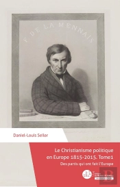 Le Christianisme Politique En Europe 1815-2015 Tome 1 : Des Partis Qui Ont Fait L'Europe