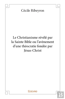 Bertrand.pt - Le Christianisme Révélé Par La Sainte Bible Ou L'Avènement D'Une Théocratie Fondée Par Jésus-
