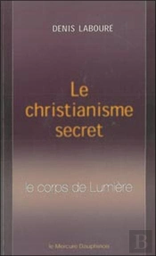 Le Christianisme Secret ; Le Corps De Lumière