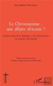 Le Christianisme : Une Affaire Africaine ? L'Intervention De La Théologie Et Du Christianisme En Contexte Néocolonial