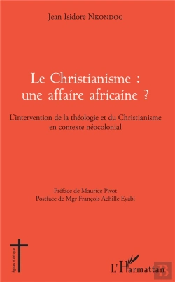 Bertrand.pt - Le Christianisme : Une Affaire Africaine ? L'Intervention De La Théologie Et Du Christianisme En Contexte Néocolonial
