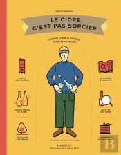 Le Cidre C'Est Pas Sorcier : Petites Leçons Illustrées Pour Les Amateurs