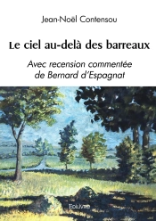 Le Ciel Au-Delà Des Barreaux : Avec Recension Commentée De Bernard D'Espagnat