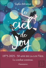 Le Ciel De Joy : 1975-2025, 50 Ans De La Loi Veil, Le Combat Continue