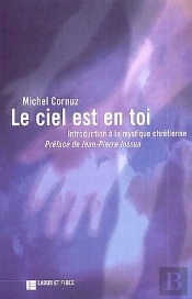 Le Ciel Et En Toi ; Introduction A La Mystique Chretienne