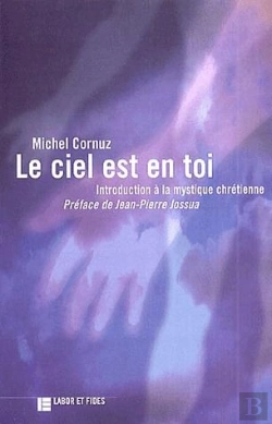 Bertrand.pt - Le Ciel Et En Toi ; Introduction A La Mystique Chretienne