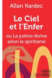 Le Ciel Et L'Enfer : Ou La Justice Divine Selon Le Spiritisme