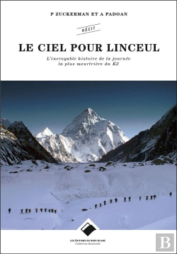 Bertrand.pt - Le Ciel Pour Linceul ; L'Incroyable Histoire De La Journée La Plus Meurtrière Du K2