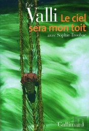 Le Ciel Sera Mon Toit : Récit D'Aventures Et De Voyages