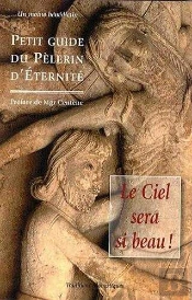 Le Ciel Sera Si Beau ! : Petit Guide Du Pèlerin D'Eternité