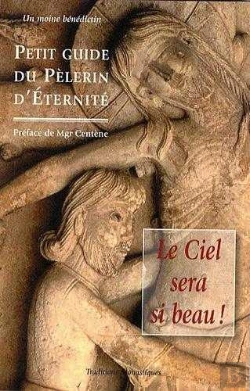Bertrand.pt - Le Ciel Sera Si Beau ! : Petit Guide Du Pèlerin D'Eternité