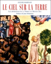 Le Ciel Sur La Terre. Les Apparitions De La Vierge Marie Au Moyen-Age