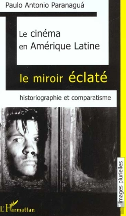 Bertrand.pt - Le Cimena En Amerique Latine ; Le Miroir Eclate ; Historiographie Et Comparatisme