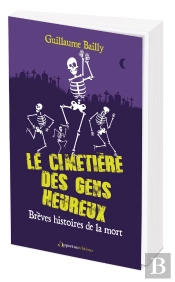 Le Cimetière Des Gens Heureux : Brèves Histoires De La Mort