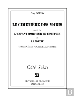 Bertrand.pt - Le Cimetière Des Maris (Suivi De) L'Enfant Mort Sur Le Trottoir (Suivi De) Le Motif : Trois Pièces Pour Deux Femmes