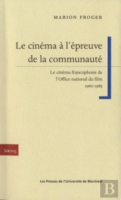Le Cinéma À L'Épreuve De La Communauté ; Le Cinéma Francophone De L'Office National Du Film 1960-1985
