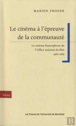 Bertrand.pt - Le Cinéma À L'Épreuve De La Communauté ; Le Cinéma Francophone De L'Office National Du Film 1960-1985
