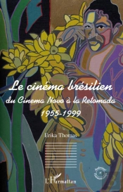 Le Cinéma Brésilien ; Du Cinéma Novo À La Retomada, 1955-1999