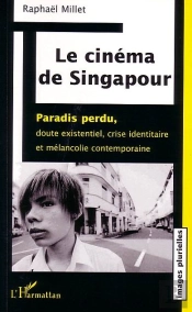 Le Cinema De Singapour ; Paradis Perdu, Doute Existentiel, Crise Identitaire Et Melancolie Contemporaine