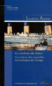 Le Cinema Du Futur - Les Enjeux Des Nouvelles Technologies De L'Image
