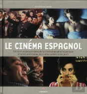 Le Cinema Espagnol. Plus De 250 Films Incontournables De La Cinematographie Hispanique...