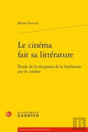 Le Cinema Fait Sa Litterature - Etude De La Reception De La Litterature Par Le C - Etude De La Recep