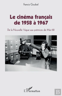 Bertrand.pt - Le Cinéma Francais De 1958 À 1967 ; De La Nouvelle Vague Aux Prémices De Mai 1968