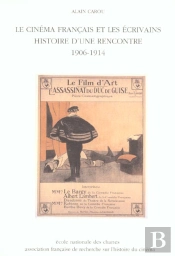 Le Cinema Francais Et Les Ecrivains ; Histoire D'Une Rencontre ; 1906-1914